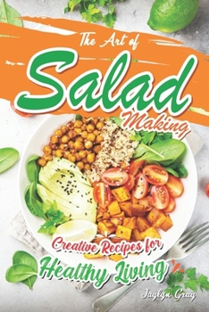 Paperback The Art of Salad Making: Creative Recipes for Healthy Living Book