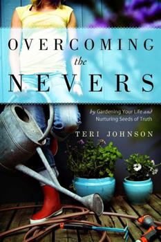 Paperback Overcoming the Nevers: By Gardening Your Life and Nurturing Seeds of Truth Book