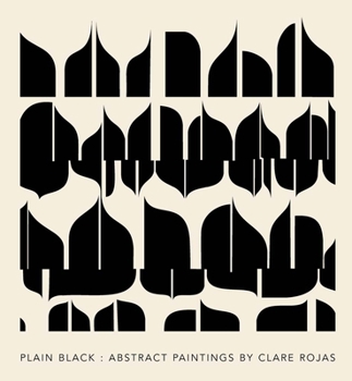 Hardcover Clare Rojas: Plain Black: Abstract Paintings Book