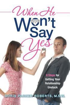 When He Won't Say Yes: A Workbook for women in "stalled" relationships who want to move on to marriage.