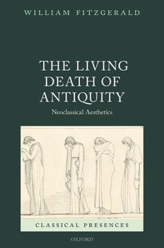 Hardcover The Living Death of Antiquity: Neoclassical Aesthetics Book