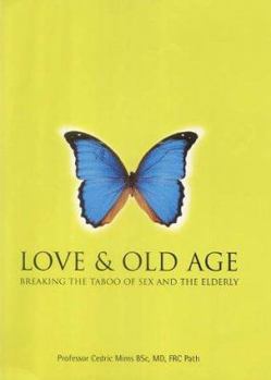 Hardcover Love & Old Age: Breaking the Taboo of Sex and the Elderly Book