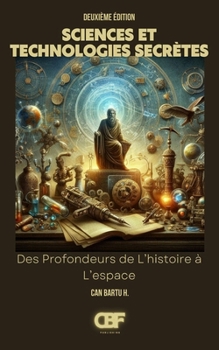 Sciences et Technologies Secrètes: Des Profondeurs de L’histoire à L’espace (Secret Science and Technology) (French Edition)