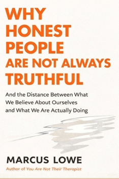 Why Honest People Are Not Always Truthful: On the Distance Between What We Believe About Ourselves and What We Are Actually Doing