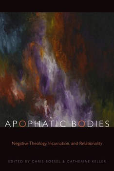 Apophatic Bodies: Negative Theology, Incarnation, and Relationality - Book  of the Transdisciplinary Theological Colloquia