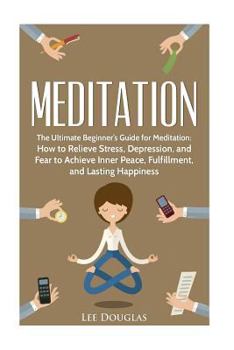 Paperback Meditation: The Ultimate Beginner's Guide for Meditation: How to Relieve Stress, Book