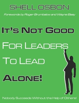 Paperback It's Not Good for Leaders to Lead Alone!: Nobody Succeeds Without the Help of Others Book