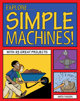 Explore Simple Machines!: 25 Great Projects, Activities, Experiments - Book #11 of the Explore your World