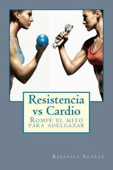 Paperback Resistencia vs Cardio: Rompe el mito para adelgazar [Spanish] Book
