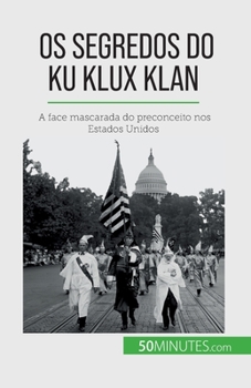 Paperback Os segredos do Ku Klux Klan: A face mascarada do preconceito nos Estados Unidos [Portuguese] Book