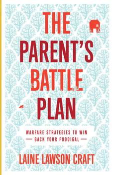 Paperback The Parent's Battle Plan: Warfare Strategies to Win Back Your Prodigal Book