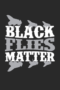 Black Flies Matter: Camping Outdoor Fly Notebook 6x9 Inches 120 lined pages for notes Notebook 6x9 Inches - 120 lined pages for notes, drawings, formulas | Organizer writing book planner diary