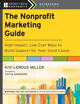 Paperback The Nonprofit Marketing Guide: High-Impact, Low-Cost Ways to Build Support for Your Good Cause Book