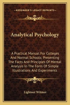 Paperback Analytical Psychology: A Practical Manual For Colleges And Normal Schools; Presenting The Facts And Principles Of Mental Analysis In The Form Book