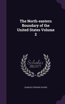 Hardcover The North-eastern Boundary of the United States Volume 2 Book