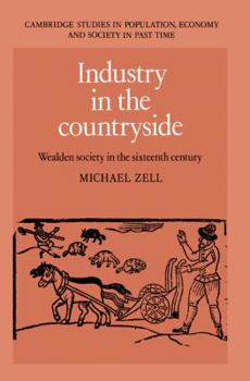 Industry in the Countryside: Wealden Society in the Sixteenth Century - Book  of the Cambridge Studies in Population, Economy and Society in Past Time