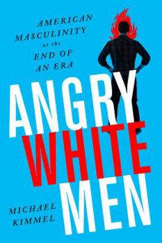 Paperback Angry White Men: American Masculinity at the End of an Era Book