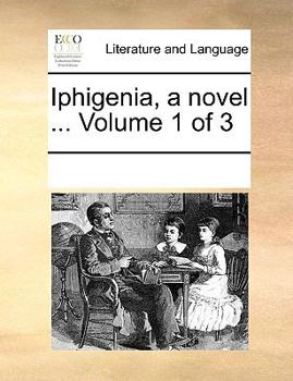 Paperback Iphigenia, a Novel ... Volume 1 of 3 Book