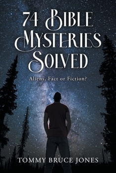 Paperback 74 Bible Mysteries Solved: Aliens Fact or Fiction? Book