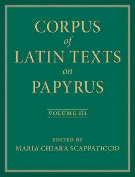 Hardcover Corpus of Latin Texts on Papyrus: Volume 3, Part III Book