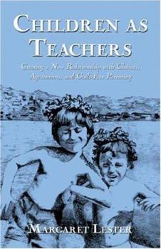 Paperback Children as Teachers: Creating a New Relationship with Choices, Agreements, and Guilt-Free Parenting Book