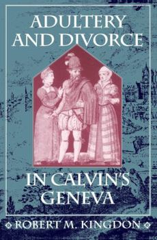 Adultery and Divorce in Calvin's Geneva (Harvard Historical Studies)