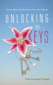 Paperback Unlocking the Keys: Ancient Wisdom, Modern Mystery and a Kiwi Traveller Book