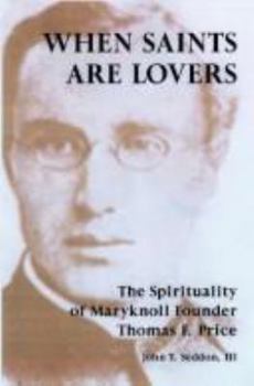 Paperback When Saints Are Lovers: The Spirituality of Maryknoll Co-Founder Thomas F. Price Book