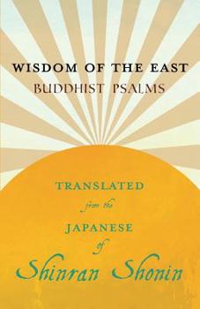 Paperback Wisdom of the East - Buddhist Psalms - Translated from the Japanese of Shinran Shonin Book