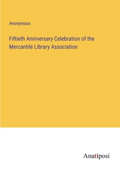 Fiftieth Anniversary Celebration of the Mercantile Library Association