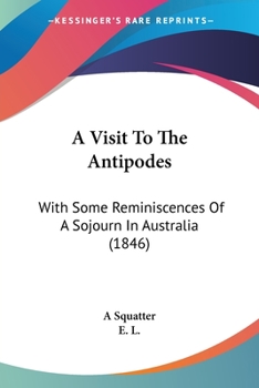 Paperback A Visit To The Antipodes: With Some Reminiscences Of A Sojourn In Australia (1846) Book