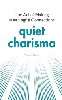 Paperback Quiet Charisma: The Art of Making Meaningful Connections Book