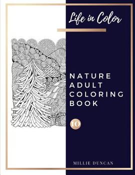 Paperback NATURE ADULT COLORING BOOK (Book 10): Nature Coloring Book for Adults - 40+ Premium Coloring Patterns (Life in Color Series) Book