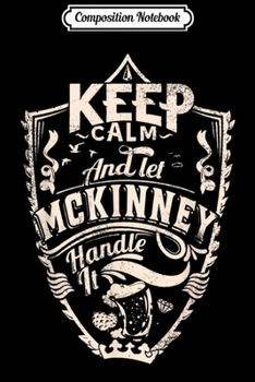 Composition Notebook: keep calm and let Mckinney handle it surname Mckinney name  Journal/Notebook Blank Lined Ruled 6x9 100 Pages