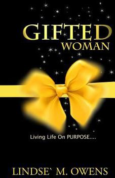 Paperback Gifted Woman: Understanding Who You Are As A Woman And Using Your Gifts to Live Life on Purpose! Book