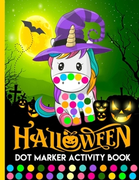 Paperback Halloween Dot Marker Activity Book for Kids Ages 4-8: Easy Guided Big Dots Easy Fantastic Halloween Coloring Activity Book Jam-Packed With Funny Boo P Book