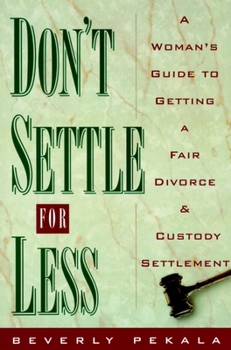 Paperback Don't Settle for Less: A Woman's Guide to Getting a Fair Divorce & Custody Settlement Book