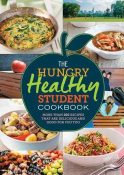 Paperback The Hungry Healthy Student Cookbook: More Than 200 Recipes That Are Delicious and Good for You Too Book