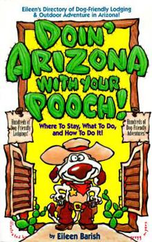 Paperback Doin' Arizona with Your Pooch: Eileen's Directory of Dog-Friendly Lodgins and Outdoor... Book