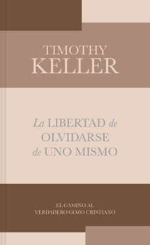 Paperback La Libertad de Olvidarse de Uno Mismo: El Camino Al Verdadero Gozo Cristinano [Spanish] Book