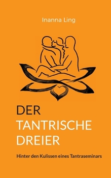 Paperback Der tantrische Dreier: Hinter den Kulissen eines Tantraseminars [German] Book
