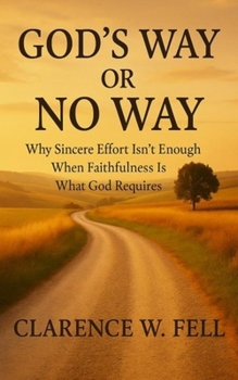 God’s Way or No Way: Why Sincere Effort Isn’t Enough When Faithfulness Is What God Requires