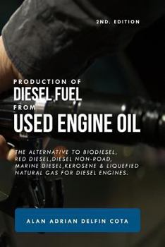 Paperback Production of Diesel Fuel from Used Engine Oil 2nd Edition: The Alternative to Biodiesel, Red Diesel, Diesel Non-Road, Marine Diesel, Kerosene & Lique Book