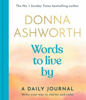 Hardcover Words to Live By: A Daily Journal: Write Your Way to Clarity and Calm Book