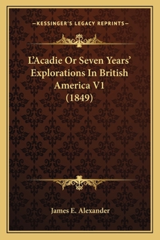 Paperback L'Acadie Or Seven Years' Explorations In British America V1 (1849) Book