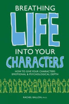 Paperback Breathing Life Into Your Characters: How to Give Your Characters Emotional and Psychological Depth Book