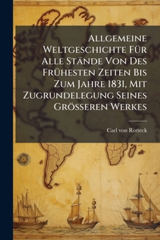 Allgemeine Weltgeschichte Fur Alle Stande Von Des Fruhesten Zeiten Bis Zum Jahre 1831, Mit Zugrundelegung Seines Grosseren Werkes
