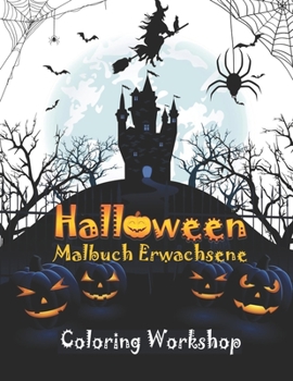 Halloween Malbuch Erwachsene: Happy Halloween Malbuch; Malbuch für Erwachsene: Schrecken aus der Gruft; Ein fantastisch illustriertes; Horror-Malbuch