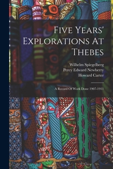 Paperback Five Years' Explorations At Thebes: A Record Of Work Done 1907-1911 Book