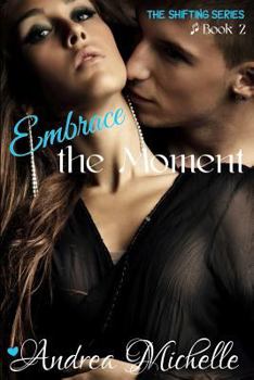 Embrace the Moment - Book #2 of the Shifting